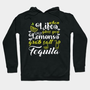 When Life Gives You Lemons Grab Salt Tequila Hoodie